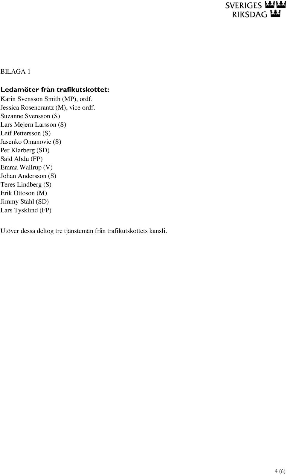 Klarberg (SD) Said Abdu (FP) Emma Wallrup (V) Johan Andersson (S) Teres Lindberg (S) Erik