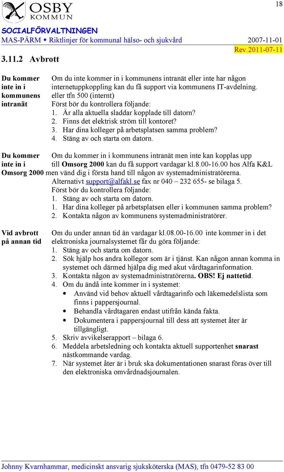 Har dina kolleger på arbetsplatsen samma problem? 4. Stäng av och starta om datorn.