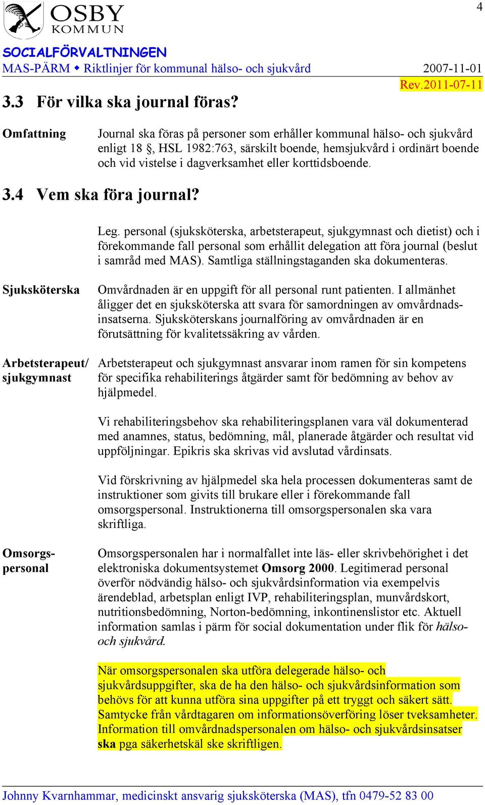 korttidsboende. 3.4 Vem ska föra journal? Leg.