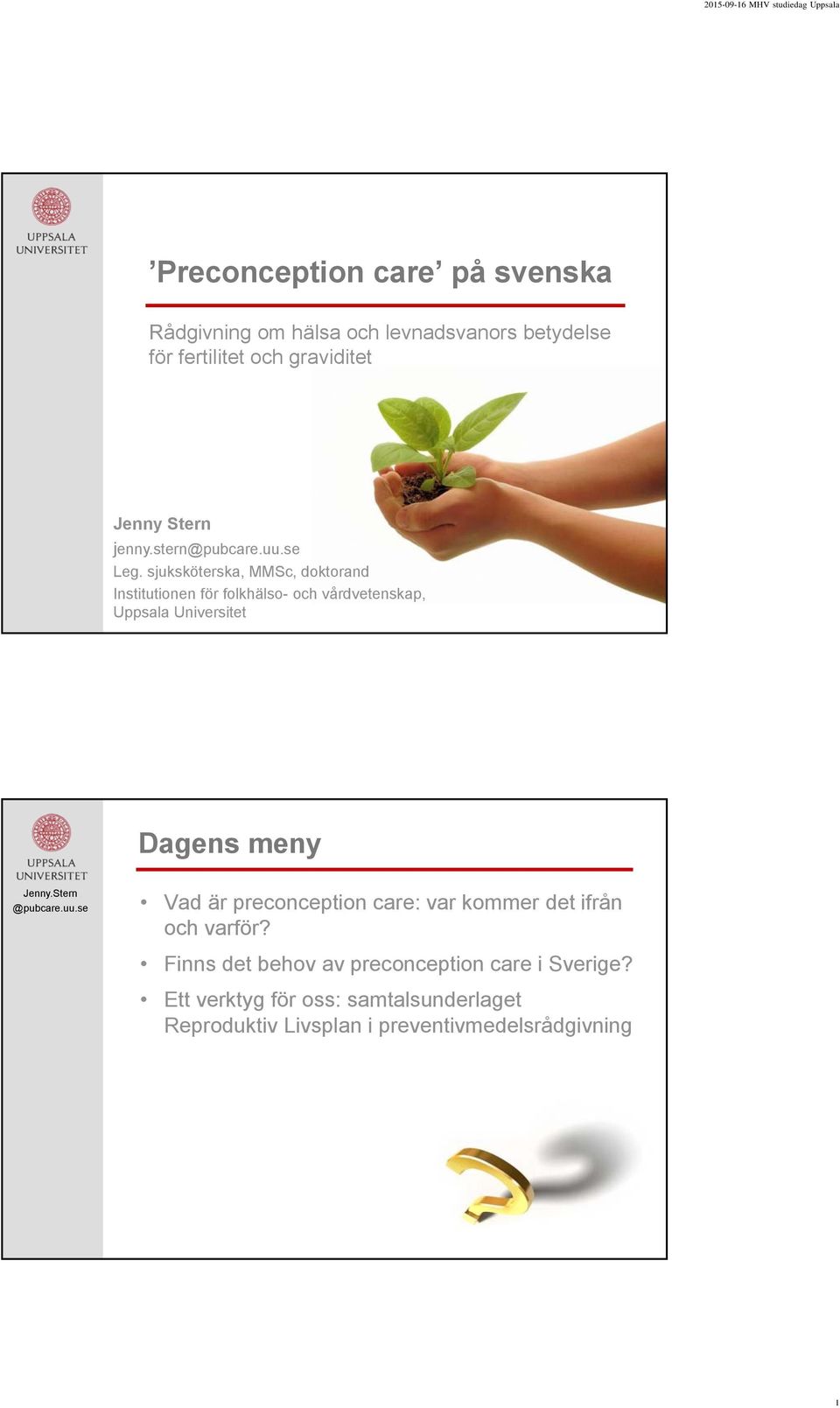 sjuksköterska, MMSc, doktorand Institutionen för folkhälso- och vårdvetenskap, Uppsala Universitet Dagens meny