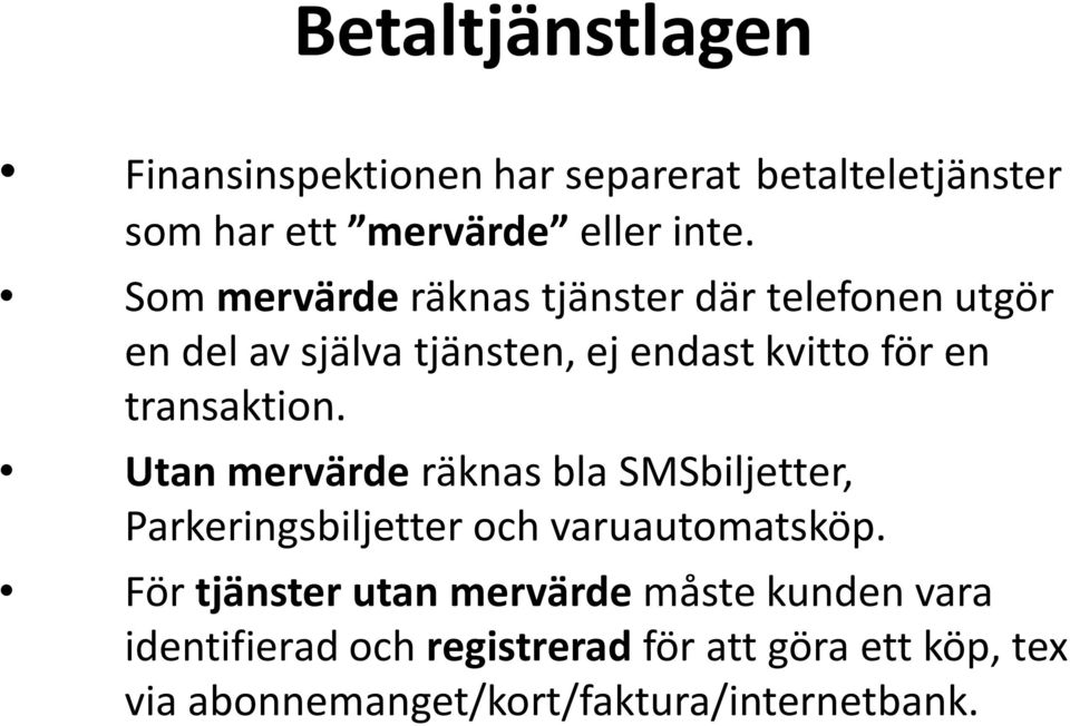 transaktion. Utan mervärde räknas bla SMSbiljetter, Parkeringsbiljetter och varuautomatsköp.