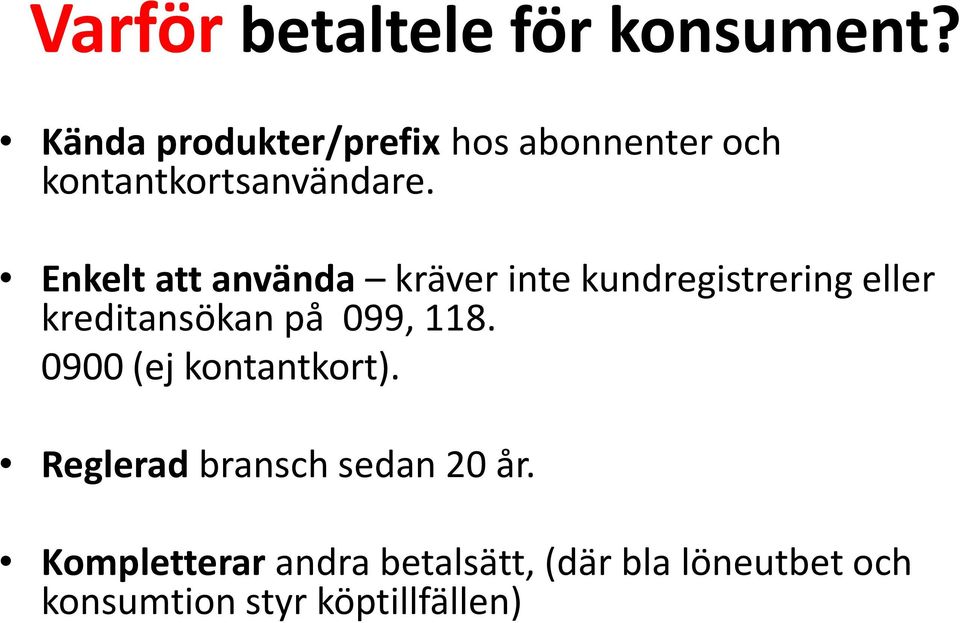 Enkelt att använda kräver inte kundregistrering eller kreditansökan på 099,