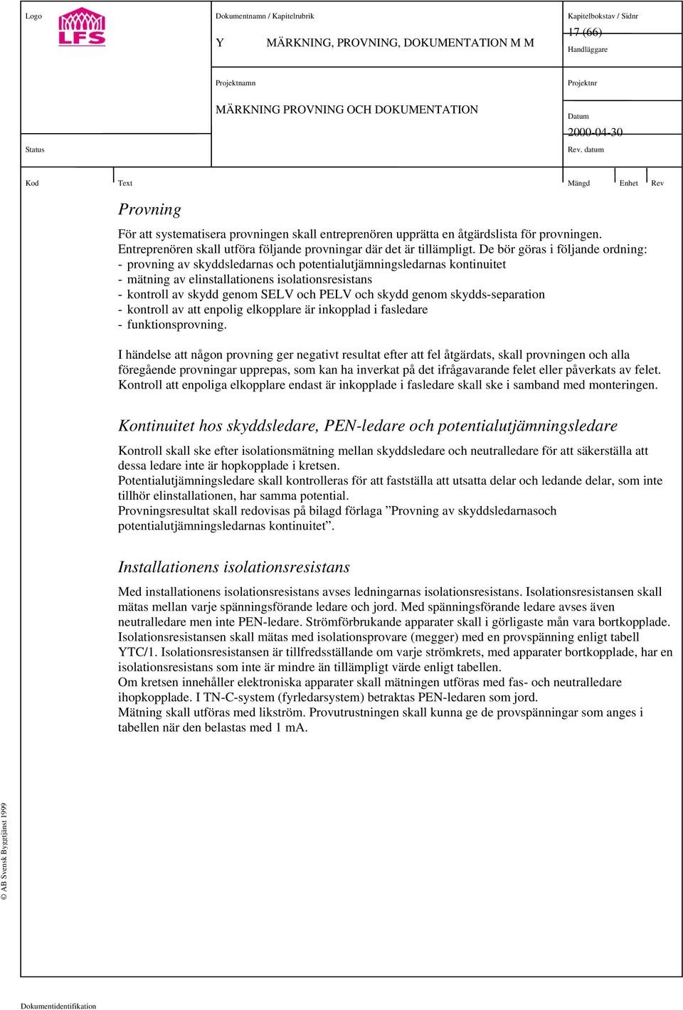 och skydd genom skydds-separation - kontroll av att enpolig elkopplare är inkopplad i fasledare - funktionsprovning.