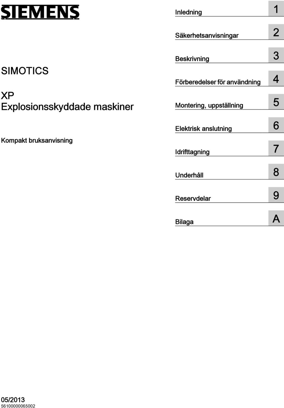 Montering, uppställning 5 Elektrisk anslutning 6