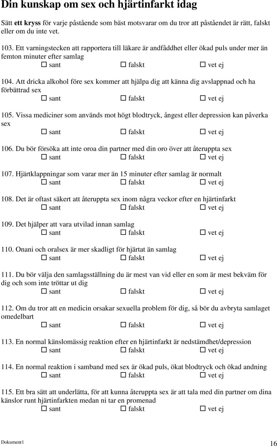 Att dricka alkohol före sex kommer att hjälpa dig att känna dig avslappnad och ha förbättrad sex sant falskt vet ej 105.