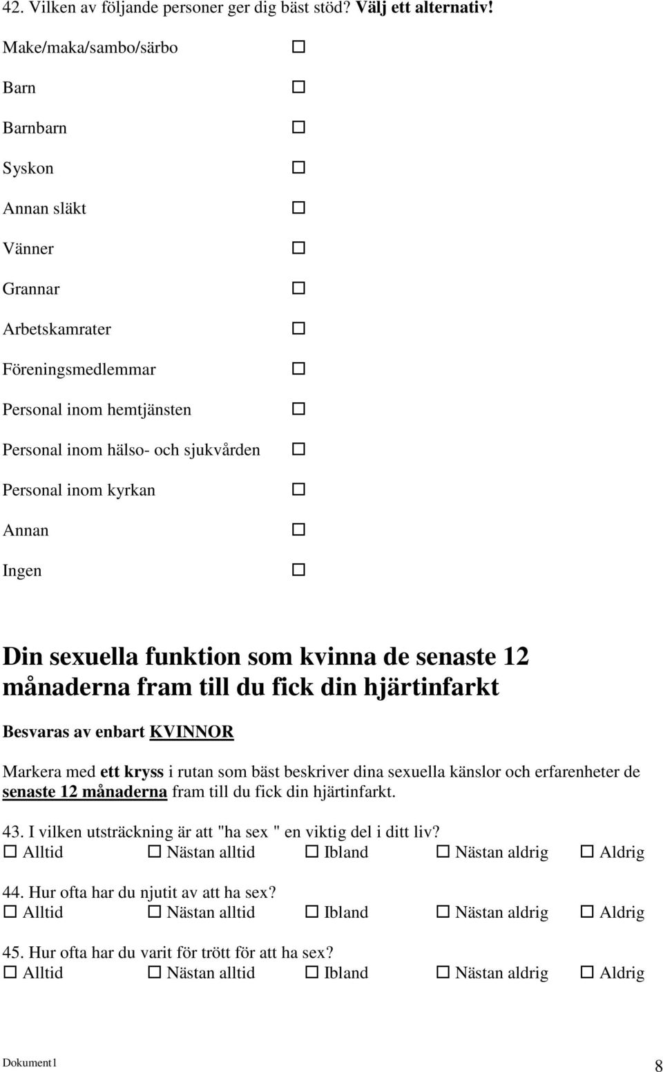 inom kyrkan Annan Ingen Din sexuella funktion som kvinna de senaste 12 månaderna fram till du fick din hjärtinfarkt Besvaras av enbart KVINNOR Markera med ett kryss i rutan