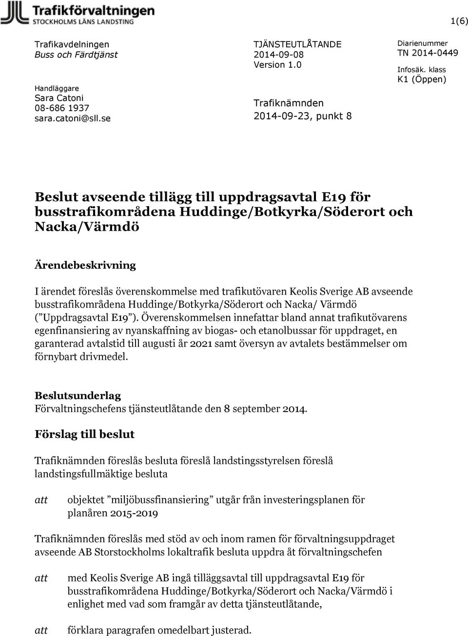 föreslås överenskommelse med trafikutövaren Keolis Sverige AB avseende busstrafikområdena Huddinge/Botkyrka/Söderort och Nacka/ Värmdö ( Uppdragsavtal E19 ).