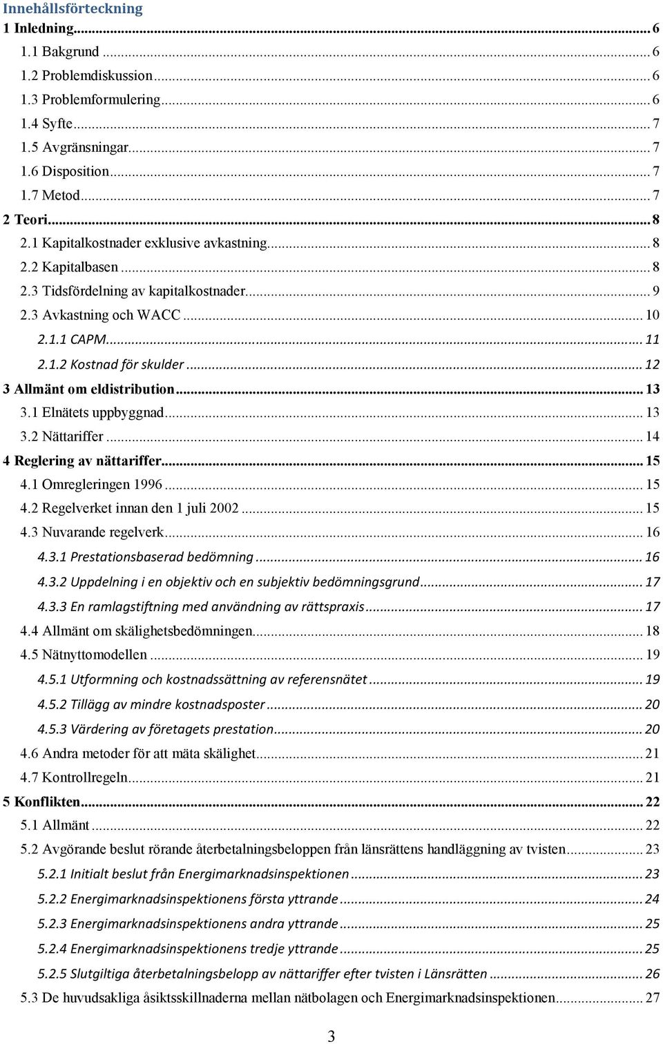 .. 12 3 Allmänt om eldistribution... 13 3.1 Elnätets uppbyggnad... 13 3.2 Nättariffer... 14 4 Reglering av nättariffer... 15 4.1 Omregleringen 1996... 15 4.2 Regelverket innan den 1 juli 2002... 15 4.3 Nuvarande regelverk.