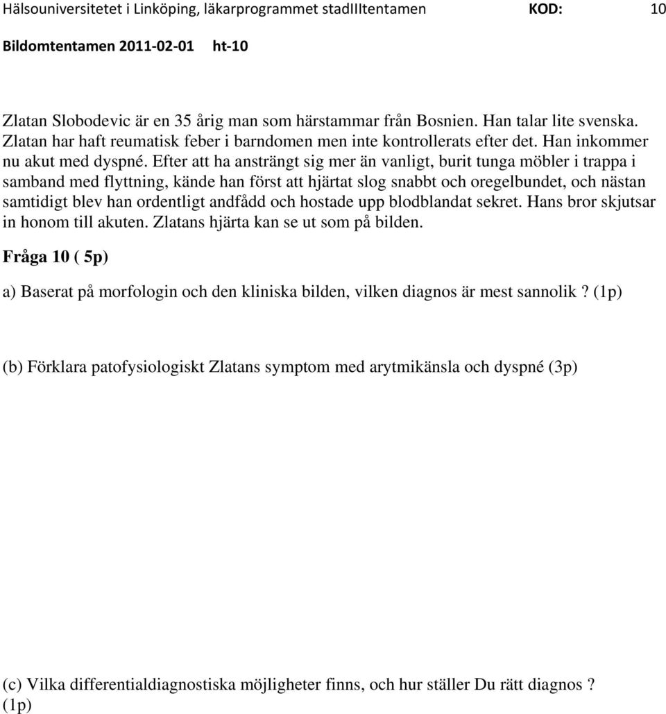 Efter att ha ansträngt sig mer än vanligt, burit tunga möbler i trappa i samband med flyttning, kände han först att hjärtat slog snabbt och oregelbundet, och nästan samtidigt blev han ordentligt