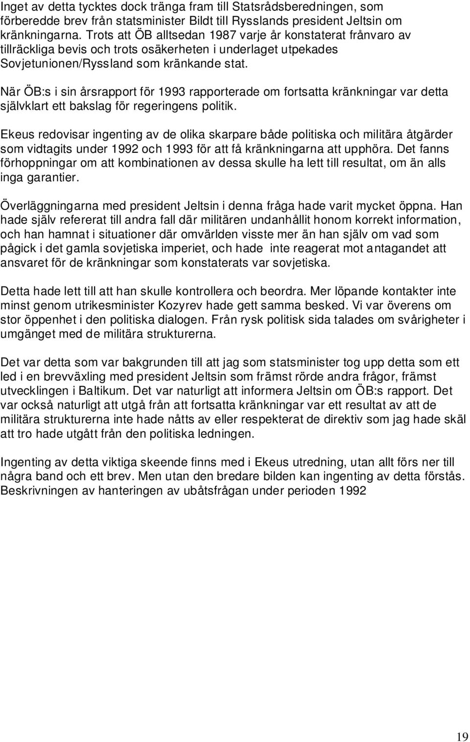 När ÖB:s i sin årsrapport för 1993 rapporterade om fortsatta kränkningar var detta självklart ett bakslag för regeringens politik.