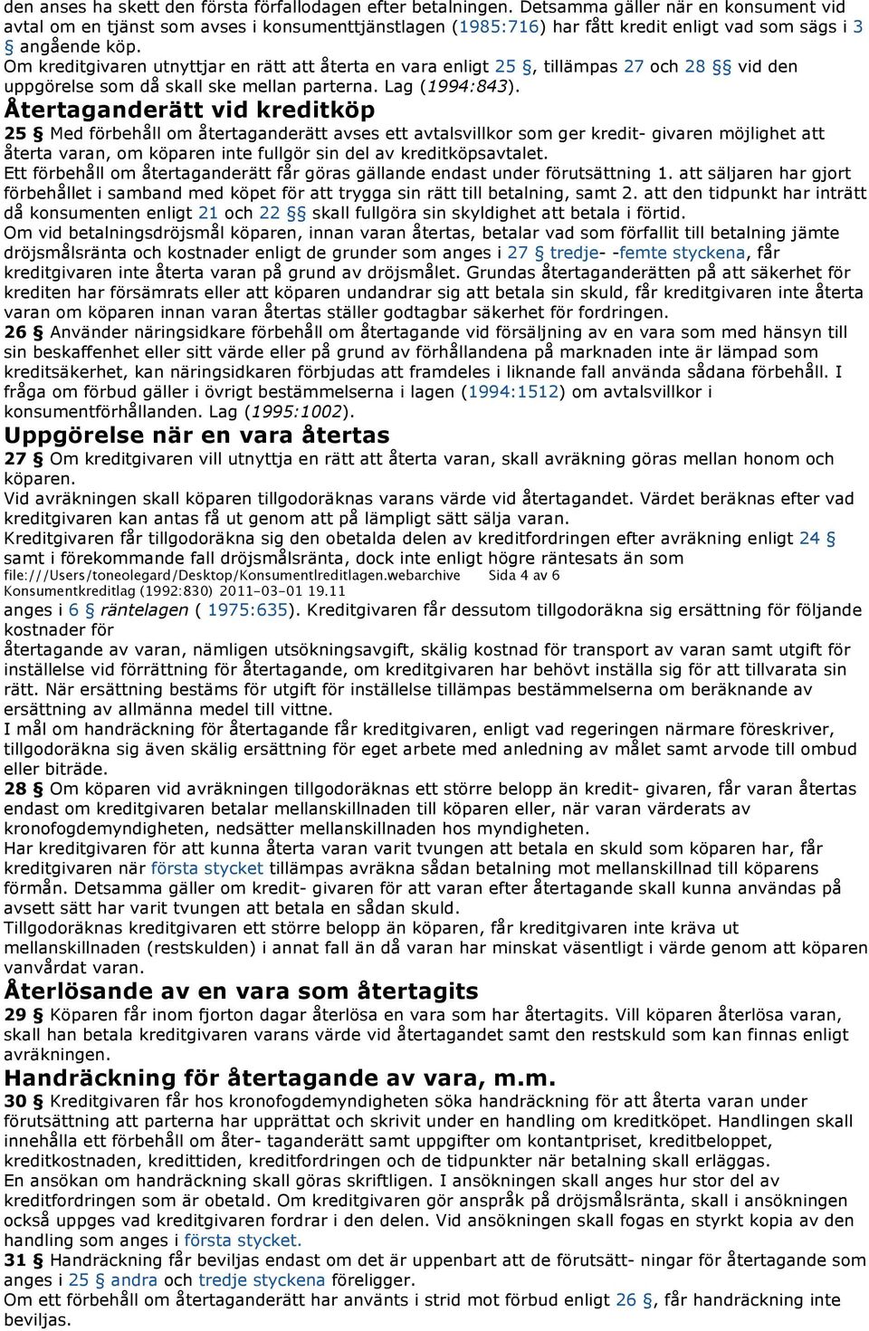 Om kreditgivaren utnyttjar en rätt att återta en vara enligt 25, tillämpas 27 och 28 vid den uppgörelse som då skall ske mellan parterna. Lag (1994:843).