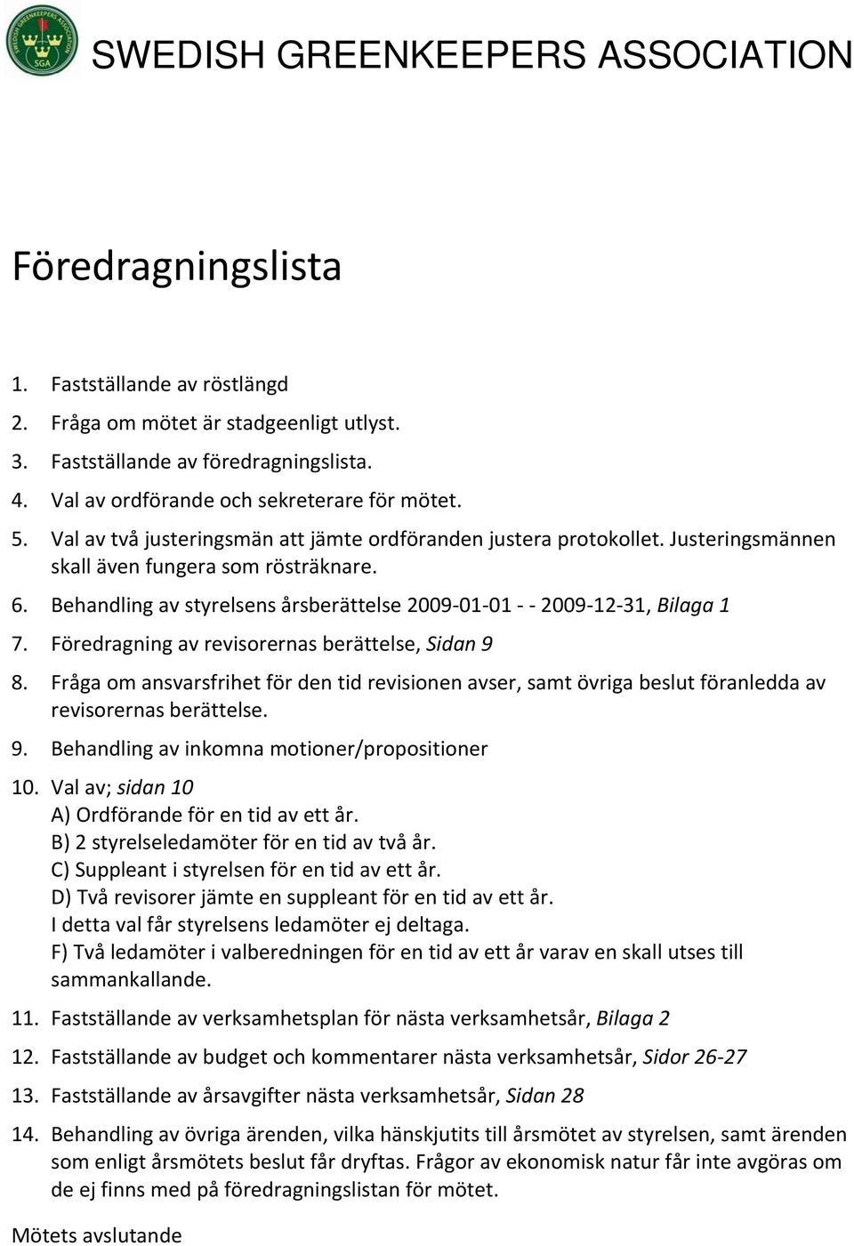 Behandling av styrelsens årsberättelse 2009 01 01 2009 12 31, Bilaga 1 7. Föredragning av revisorernas berättelse, Sidan 9 8.