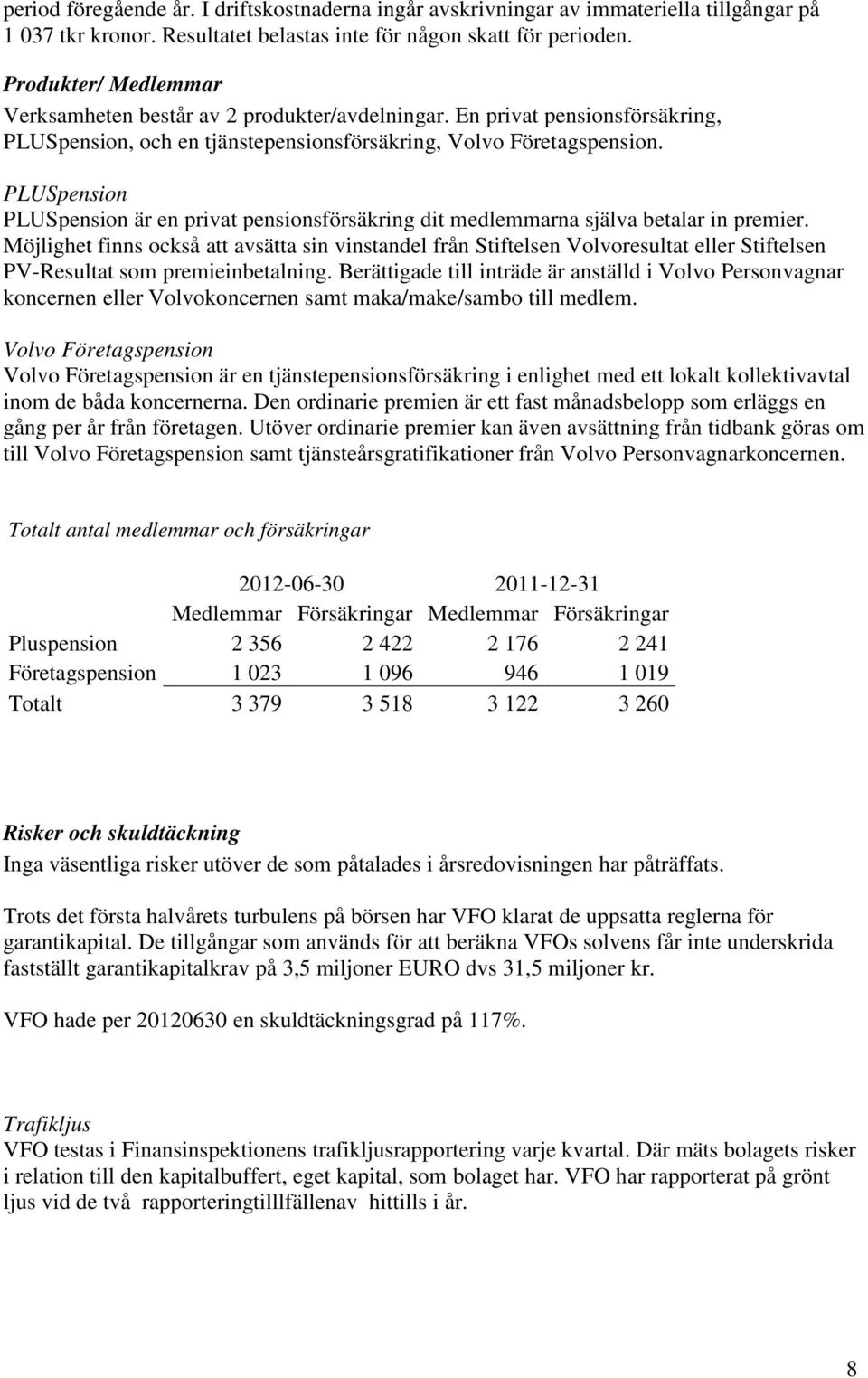 PLUSpension PLUSpension är en privat pensionsförsäkring dit medlemmarna själva betalar in premier.