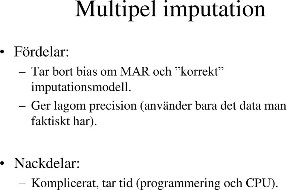 Ger lagom precision (använder bara det data man