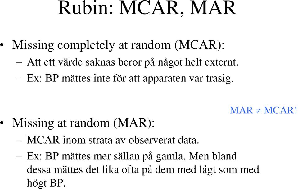 Missing at random (MAR): MCAR inom strata av observerat data.