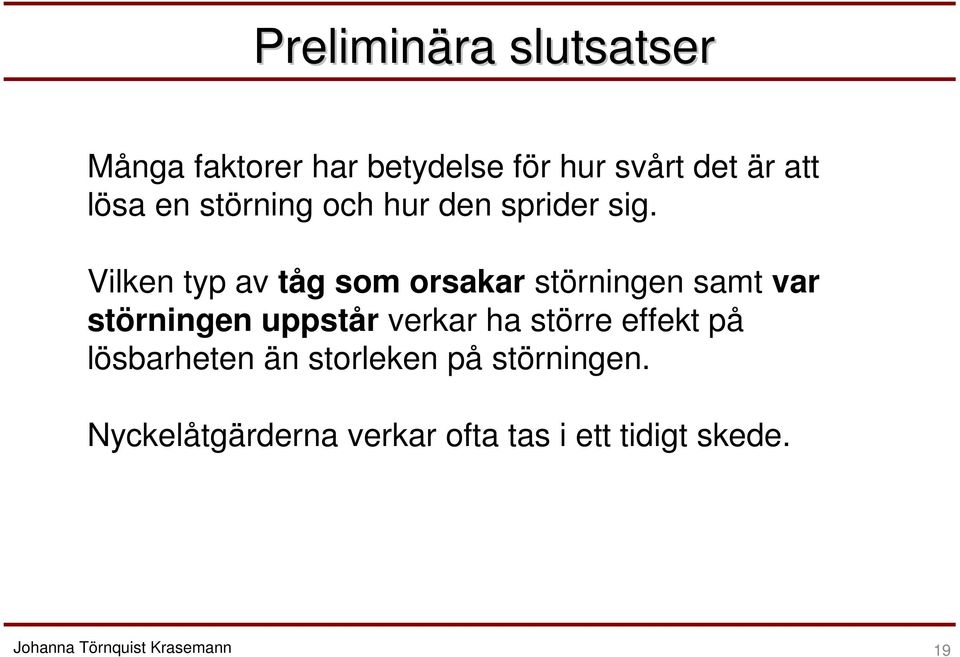 Vilken typ av tåg som orsakar störningen samt var störningen uppstår verkar ha