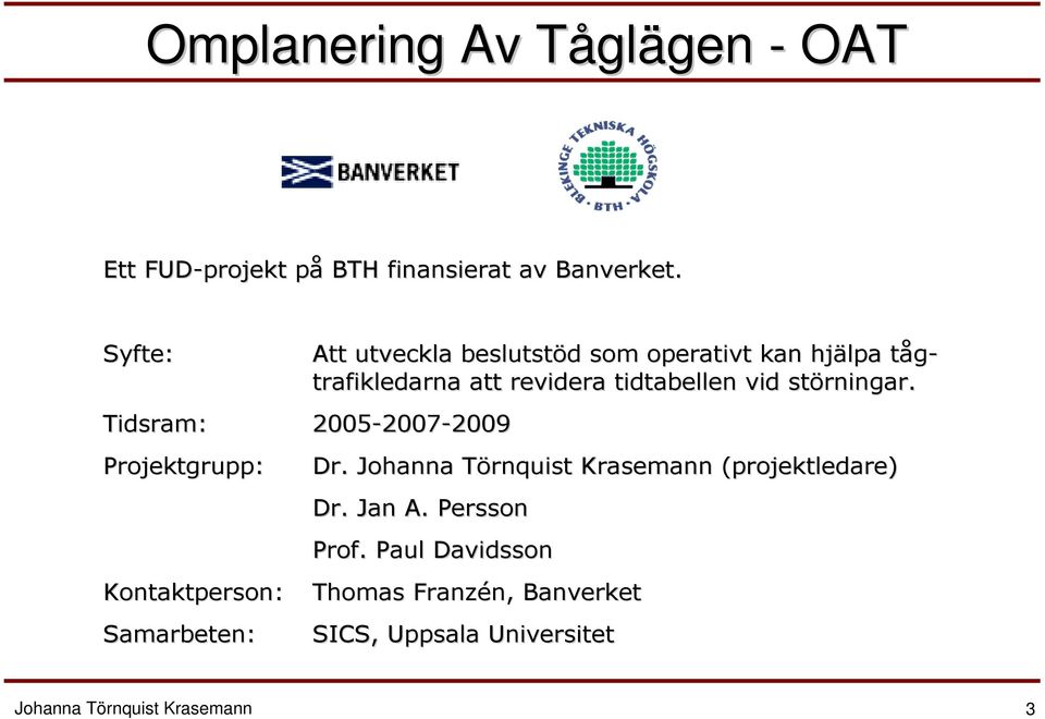 tåg- trafikledarna att revidera tidtabellen vid störningar rningar. Dr.