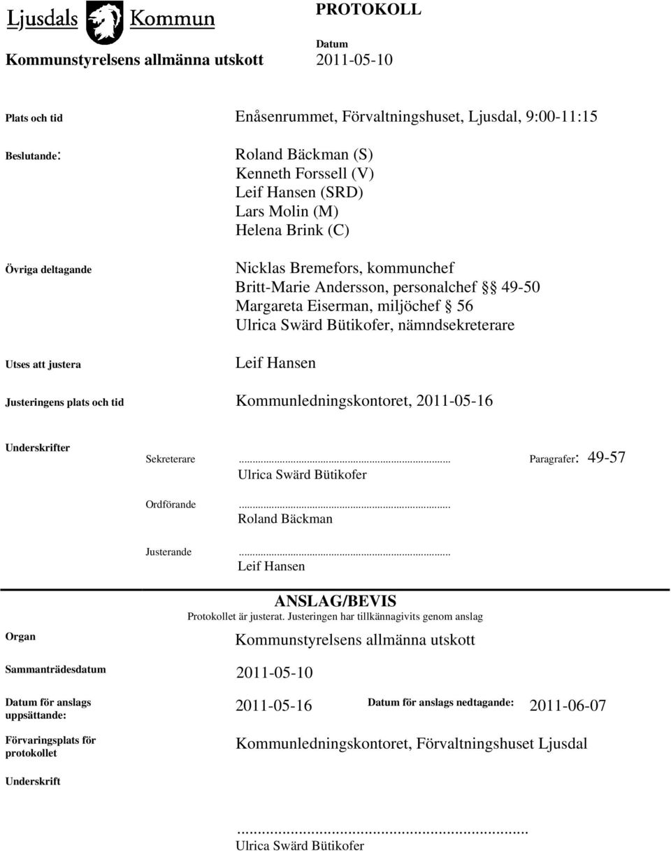 tid Kommunledningskontoret, 2011-05-16 Underskrifter Sekreterare... Paragrafer: 49-57 Ulrica Swärd Bütikofer Ordförande... Roland Bäckman Justerande.