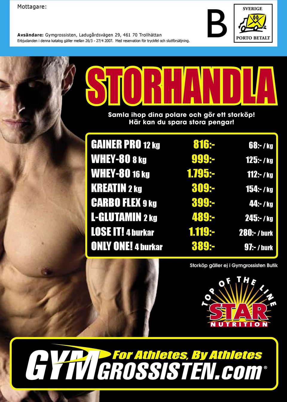 STORHANDA Samla ihop dina polare och gör ett storköp Här kan du spara stora pengar GAINER PRO 12 kg 816 68 / kg WHEY-80 8 kg 999 125