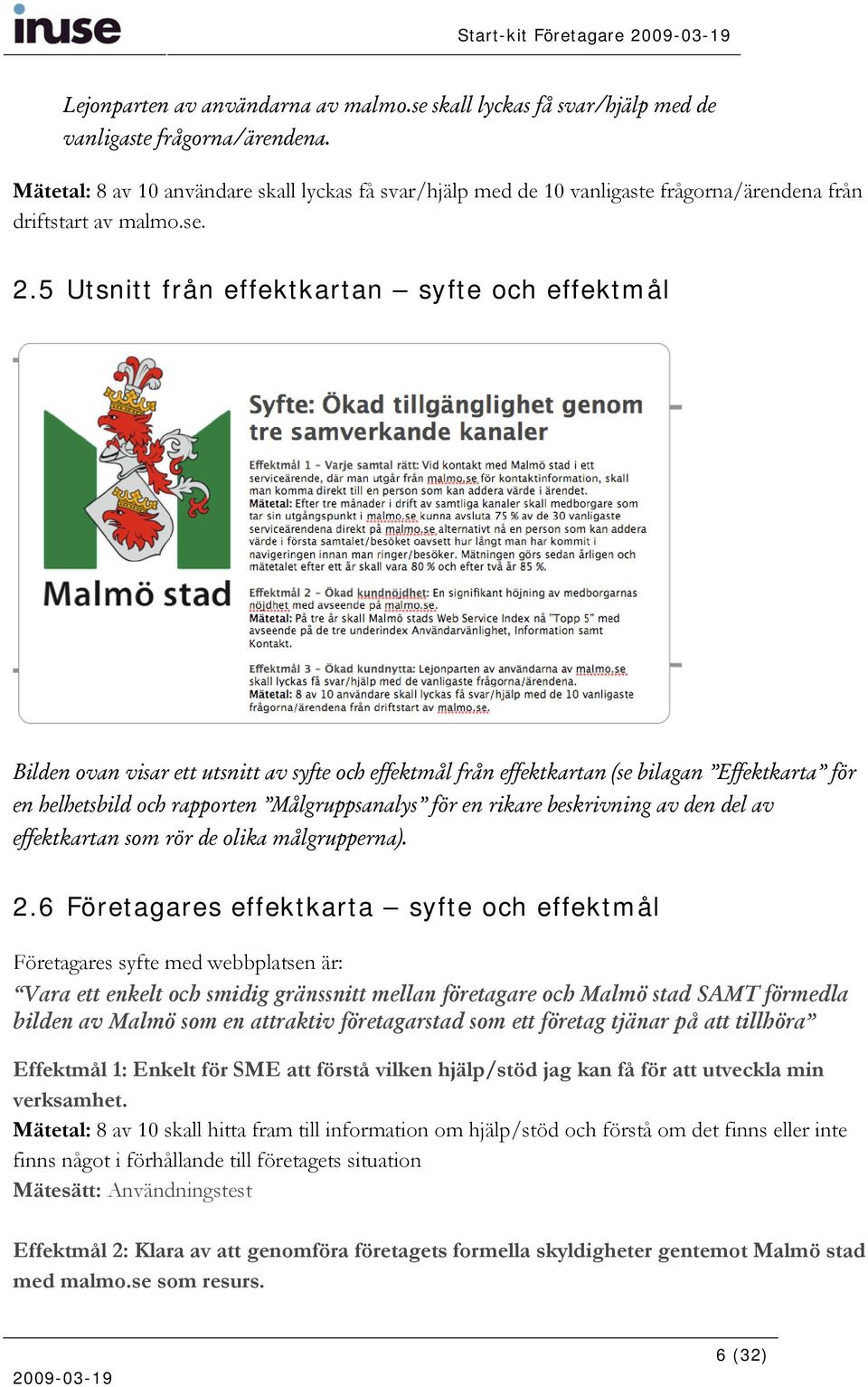 5 Utsnitt från effektkartan syfte och effektmål Bilden ovan visar ett utsnitt av syfte och effektmål från effektkartan (se bilagan Effektkarta för en helhetsbild och rapporten Målgruppsanalys för en