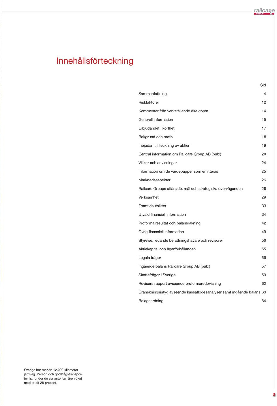 strategiska överväganden 28 Verksamhet 29 Framtidsutsikter 33 Utvald finansiell information 34 Proforma resultat och balansräkning 42 Övrig finansiell information 49 Styrelse, ledande