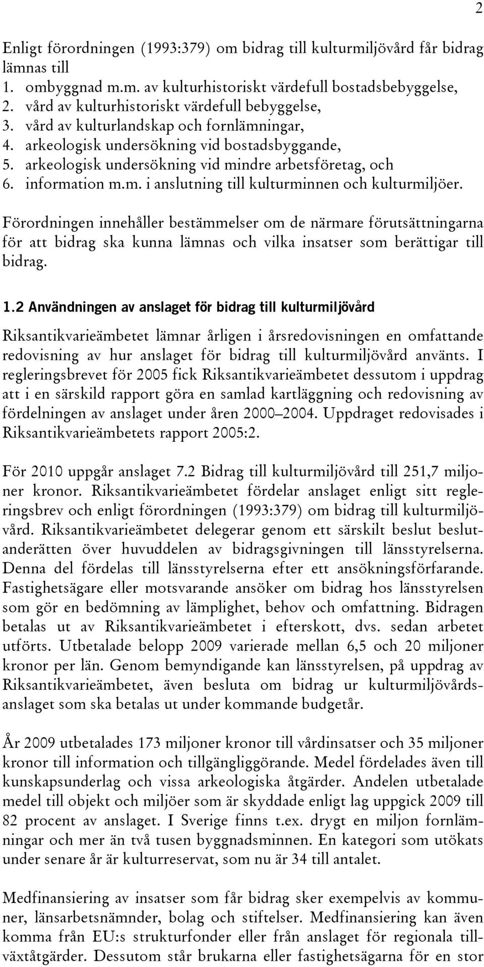 arkeologisk undersökning vid mindre arbetsföretag, och 6. information m.m. i anslutning till kulturminnen och kulturmiljöer.