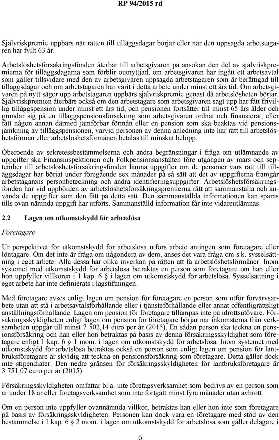 tillsvidare med den av arbetsgivaren uppsagda arbetstagaren som är berättigad till tilläggsdagar och om arbetstagaren har varit i detta arbete under minst ett års tid.