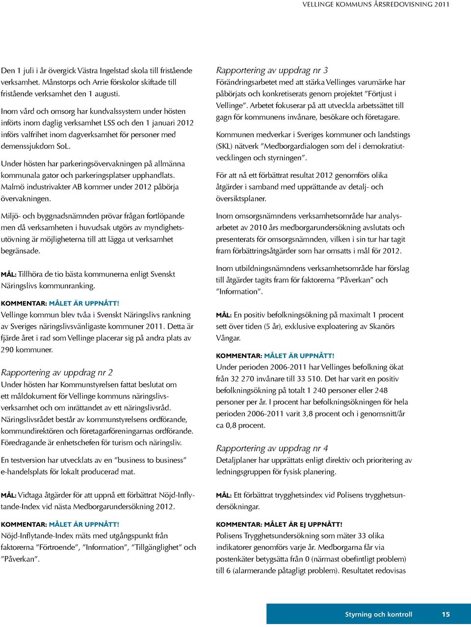 Under hösten har parkeringsövervakningen på allmänna kommunala gator och parkeringsplatser upphandlats. Malmö industrivakter AB kommer under 2012 påbörja övervakningen.