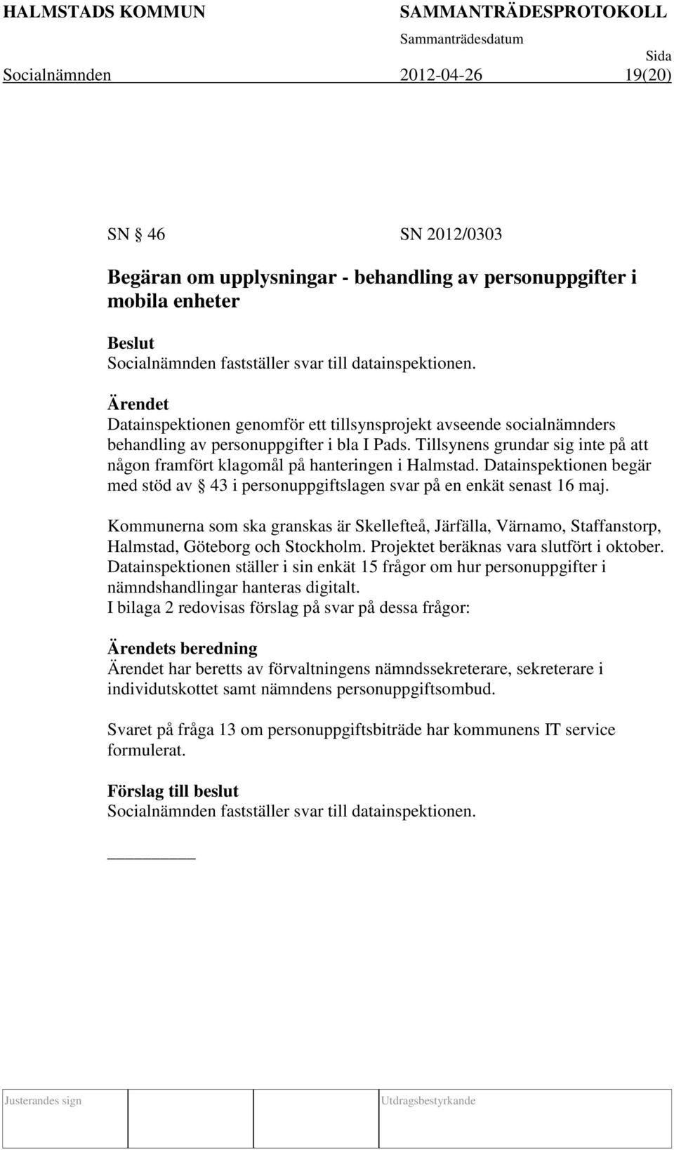 Datainspektionen begär med stöd av 43 i personuppgiftslagen svar på en enkät senast 16 maj.