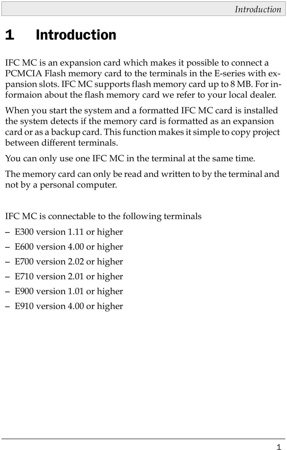 When you start the system and a formatted IFC MC card is installed the system detects if the memory card is formatted as an expansion card or as a backup card.