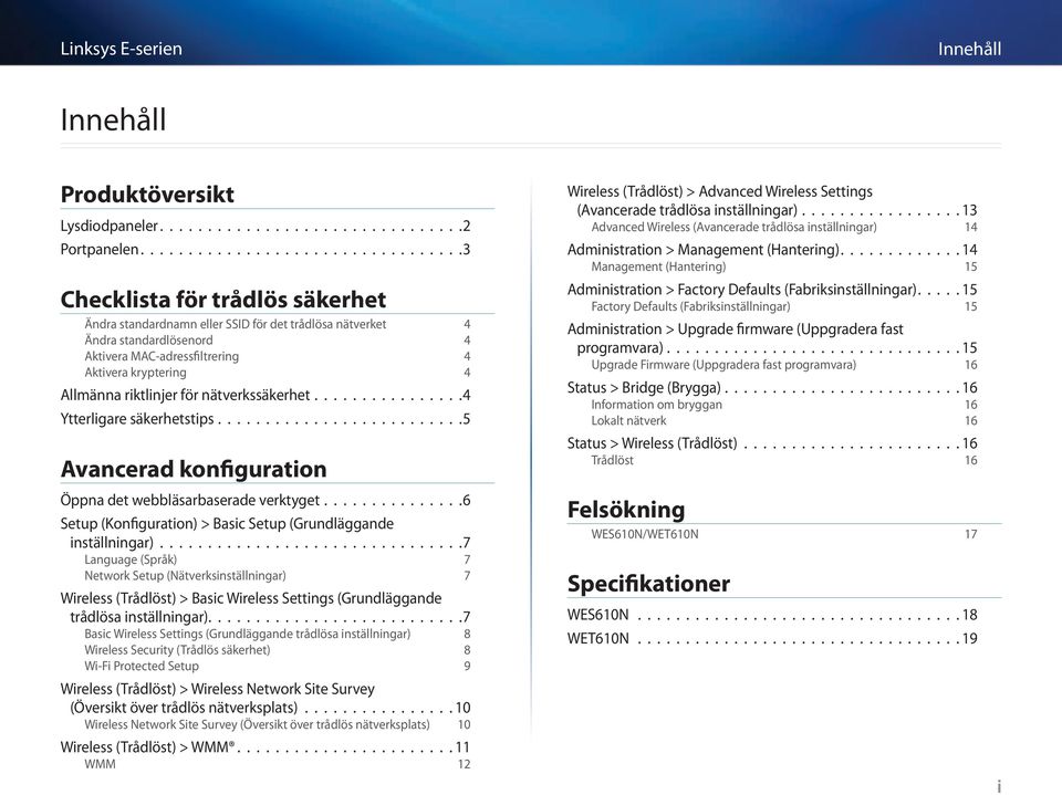 kryptering 4 Allmänna riktlinjer för nätverkssäkerhet................4 Ytterligare säkerhetstips..........................5 Öppna det webbläsarbaserade verktyget.