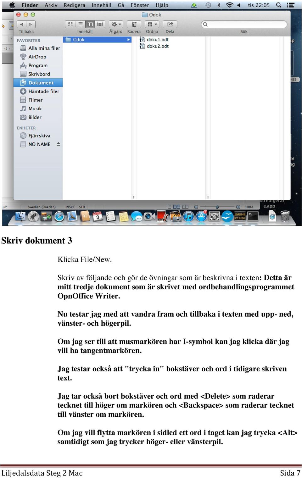 Jag testar också att "trycka in" bokstäver och ord i tidigare skriven text.