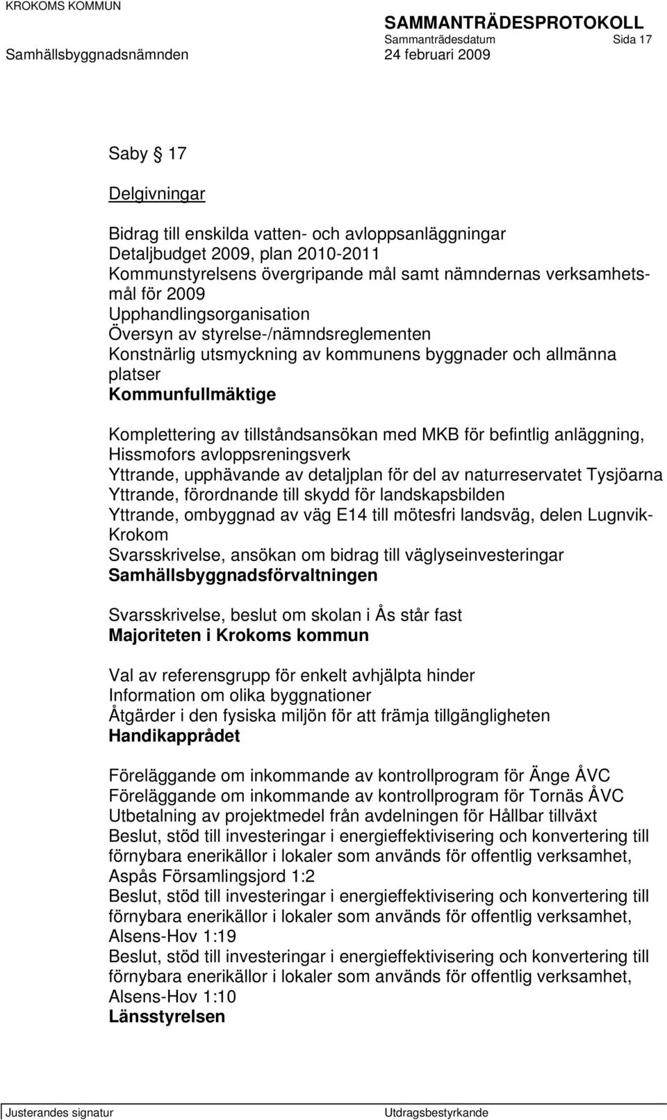 MKB för befintlig anläggning, Hissmofors avloppsreningsverk Yttrande, upphävande av detaljplan för del av naturreservatet Tysjöarna Yttrande, förordnande till skydd för landskapsbilden Yttrande,