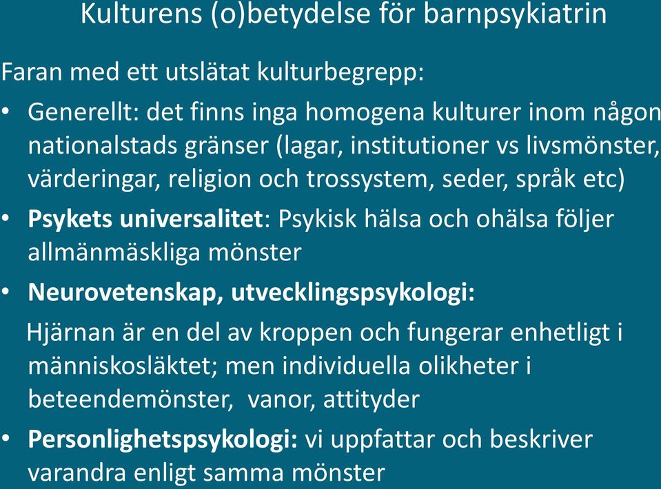 Psykisk hälsa och ohälsa följer allmänmäskliga mönster Neurovetenskap, utvecklingspsykologi: Hjärnan är en del av kroppen och fungerar enhetligt