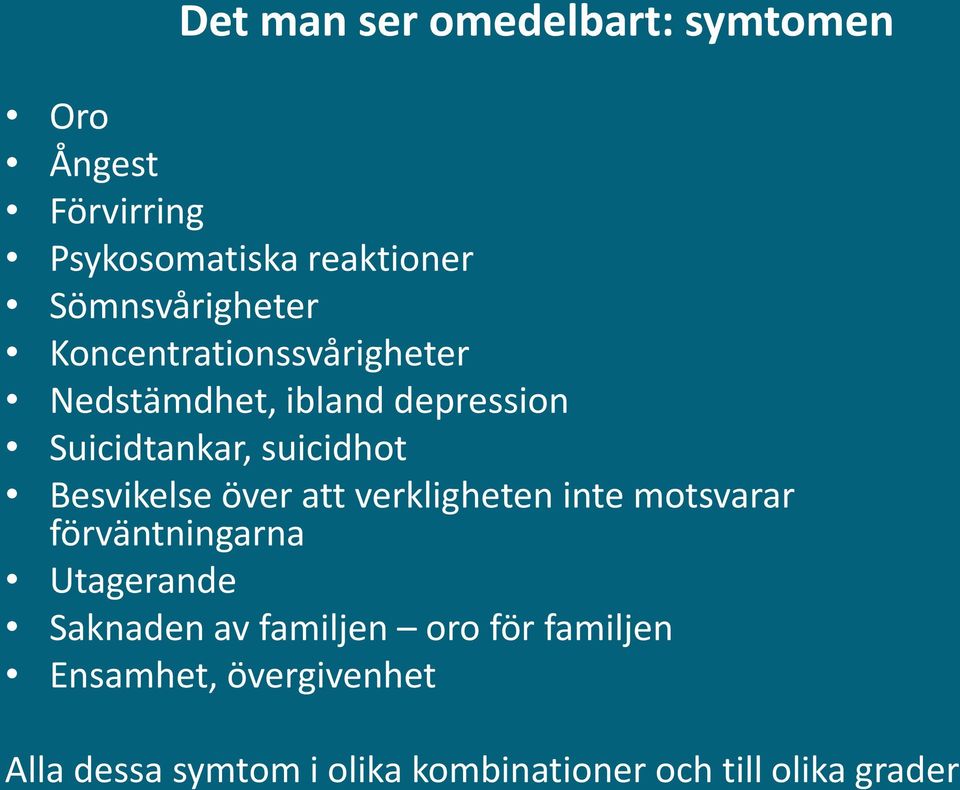 suicidhot Besvikelse över att verkligheten inte motsvarar förväntningarna Utagerande Saknaden