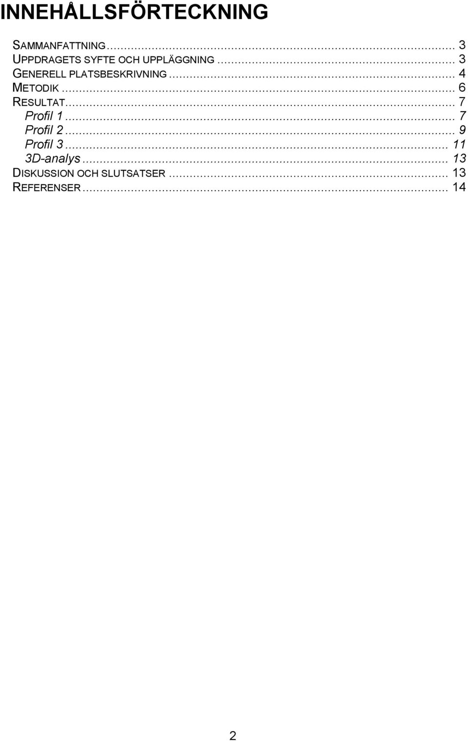 .. 3 GENERELL PLATSBESKRIVNING... 4 METODIK... 6 RESULTAT.