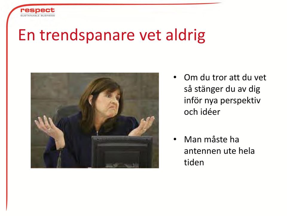 dig inför nya perspektiv och idéer