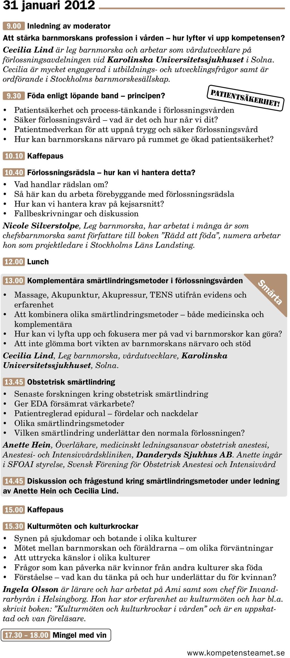 Cecilia är mycket engagerad i utbildnings- och utvecklingsfrågor samt är ordförande i Stockholms barnmorskesällskap. 9.30 Föda enligt löpande band principen?