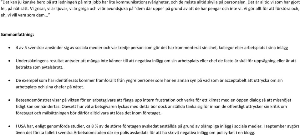 .. Sammanfattning: 4 av 5 svenskar använder sig av sociala medier och var tredje person som gör det har kommenterat sin chef, kollegor eller arbetsplats i sina inlägg Undersökningens resultat antyder