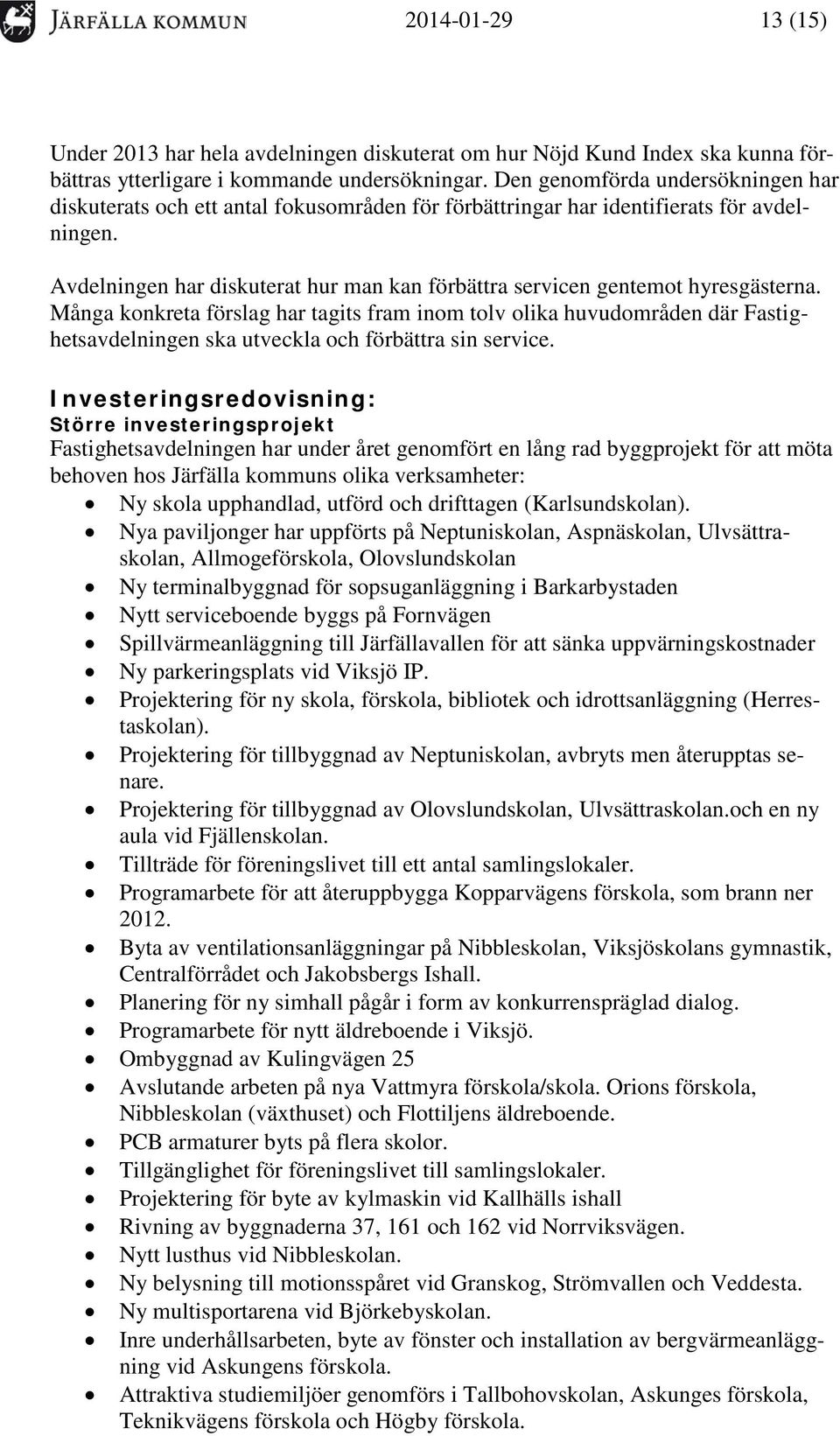 Avdelningen har diskuterat hur man kan förbättra servicen gentemot hyresgästerna.