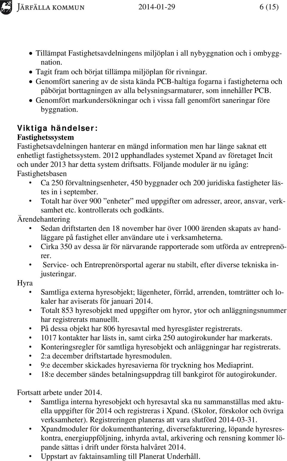 Genomfört markundersökningar och i vissa fall genomfört saneringar före byggnation.