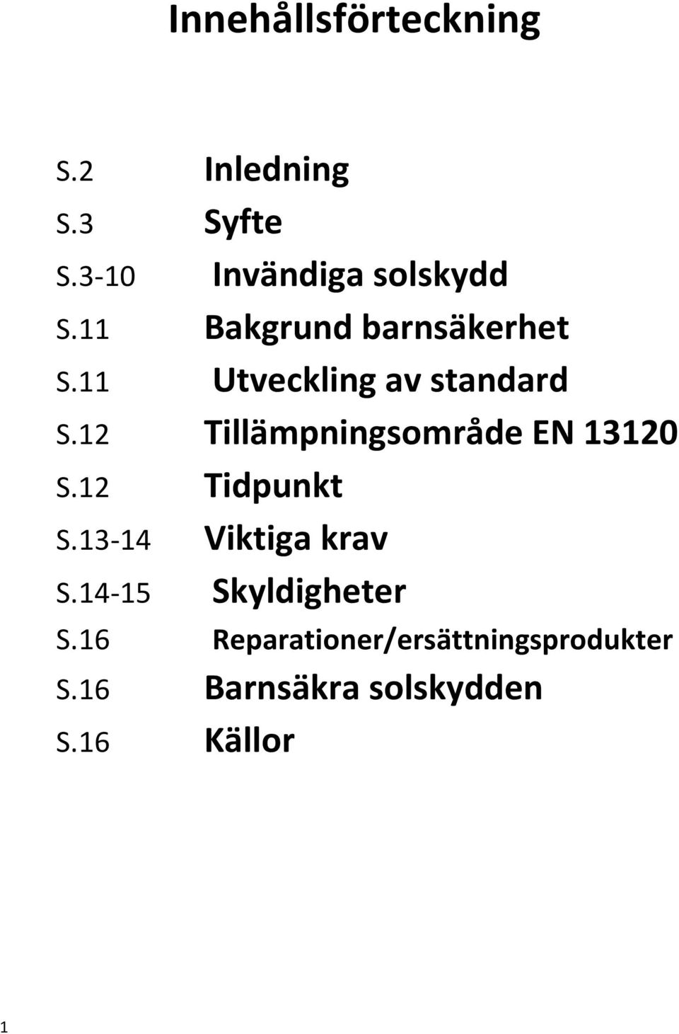 12 Tillämpningsområde EN 13120 S.12 Tidpunkt S.13-14 Viktiga krav S.