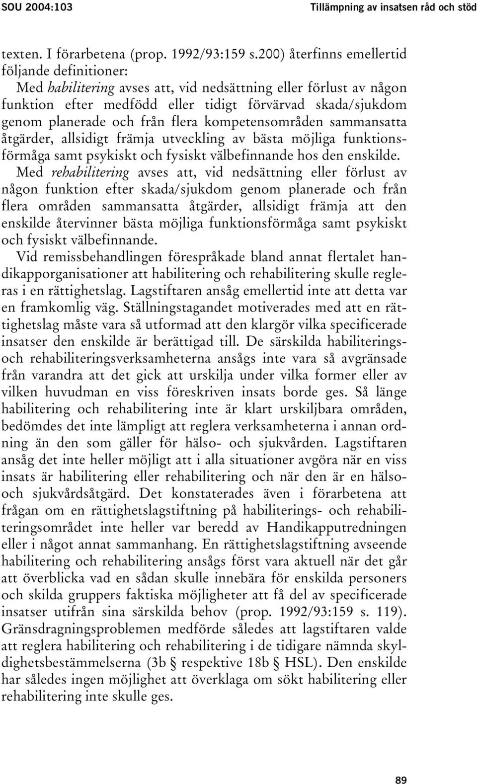 från flera kompetensområden sammansatta åtgärder, allsidigt främja utveckling av bästa möjliga funktionsförmåga samt psykiskt och fysiskt välbefinnande hos den enskilde.