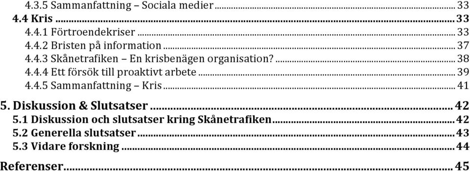 ..39 4.4.5 Sammanfattning Kris...41 5. Diskussion & Slutsatser... 42 5.