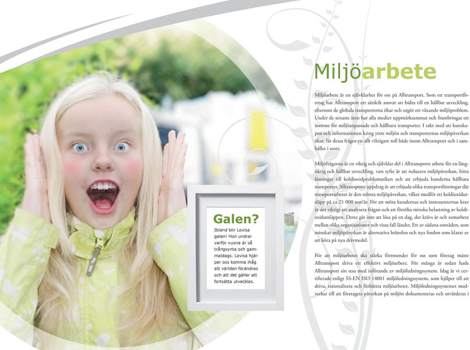 Under de senaste åren har alla medier uppmärksammat och frambringat ett intresse för miljöanpassade och hållbara transporter.