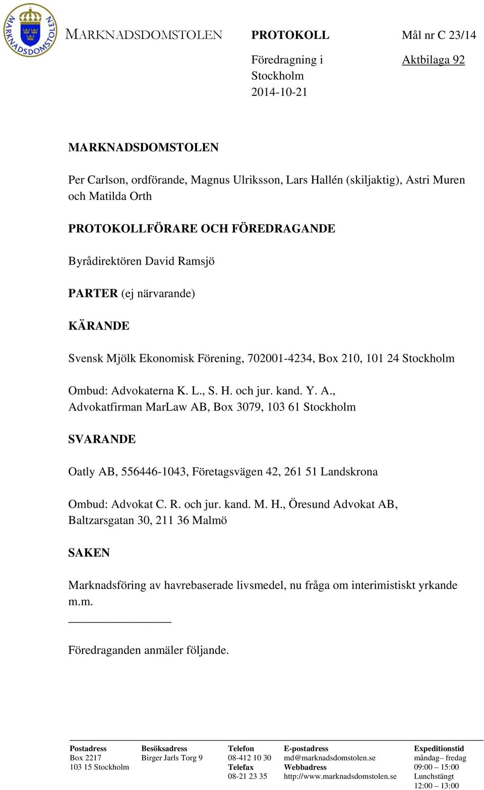 och jur. kand. Y. A., Advokatfirman MarLaw AB, Box 3079, 103 61 Stockholm SVARANDE Oatly AB, 556446-1043, Företagsvägen 42, 261 51 Landskrona Ombud: Advokat C. R. och jur. kand. M. H.