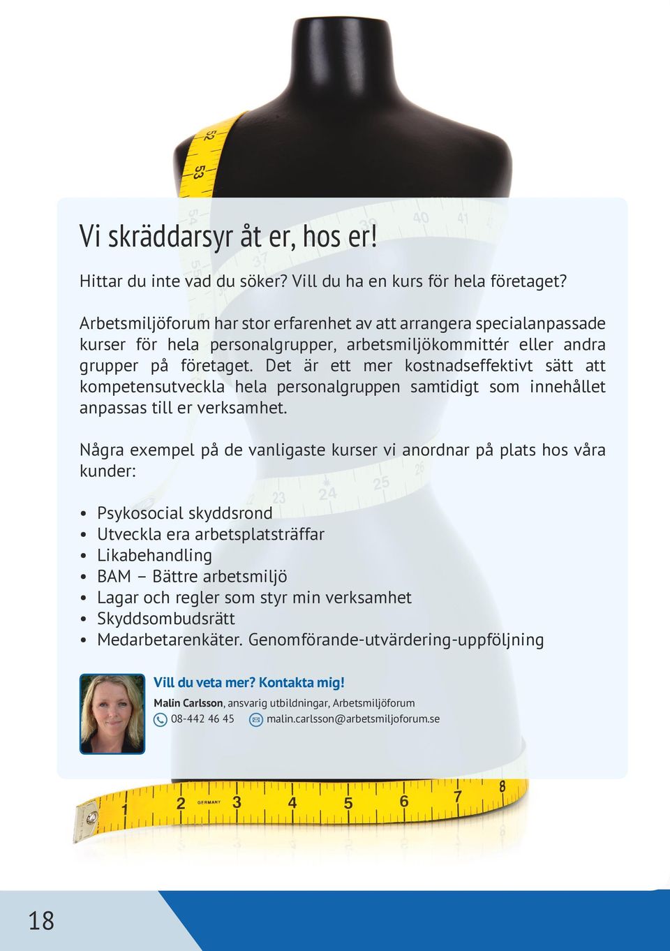 Det är ett mer kostnadseffektivt sätt att kompetensutveckla hela personalgruppen samtidigt som innehållet anpassas till er verksamhet.