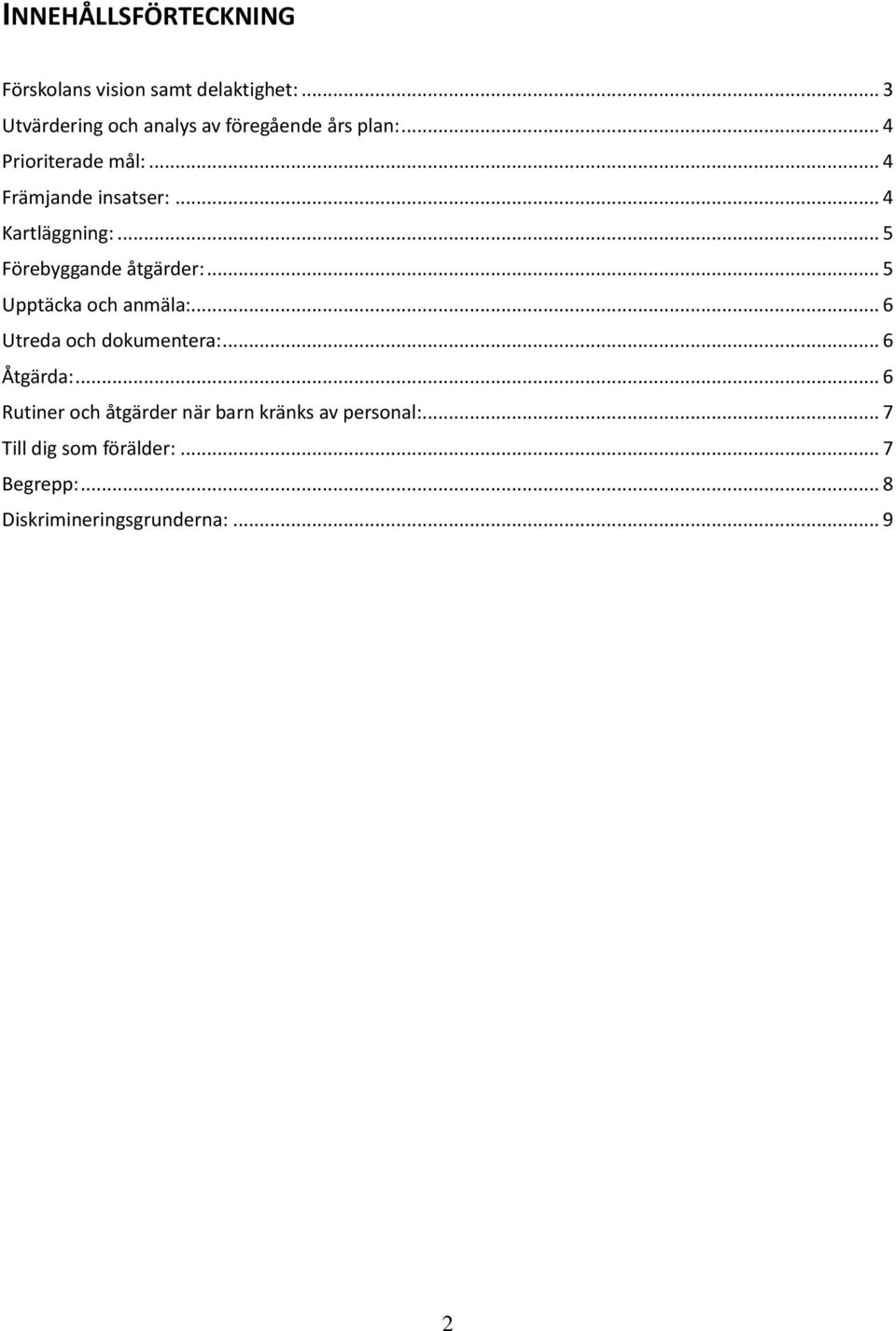 .. 4 Kartläggning:... 5 Förebyggande åtgärder:... 5 Upptäcka och anmäla:... 6 Utreda och dokumentera:.