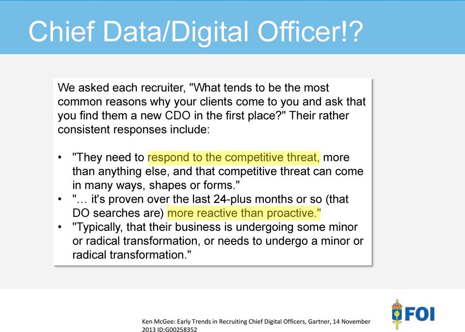 " Their rather consistent responses include: "They need to respond to the competitive threat, more than anything else, and that competitive threat can come in many ways, shapes