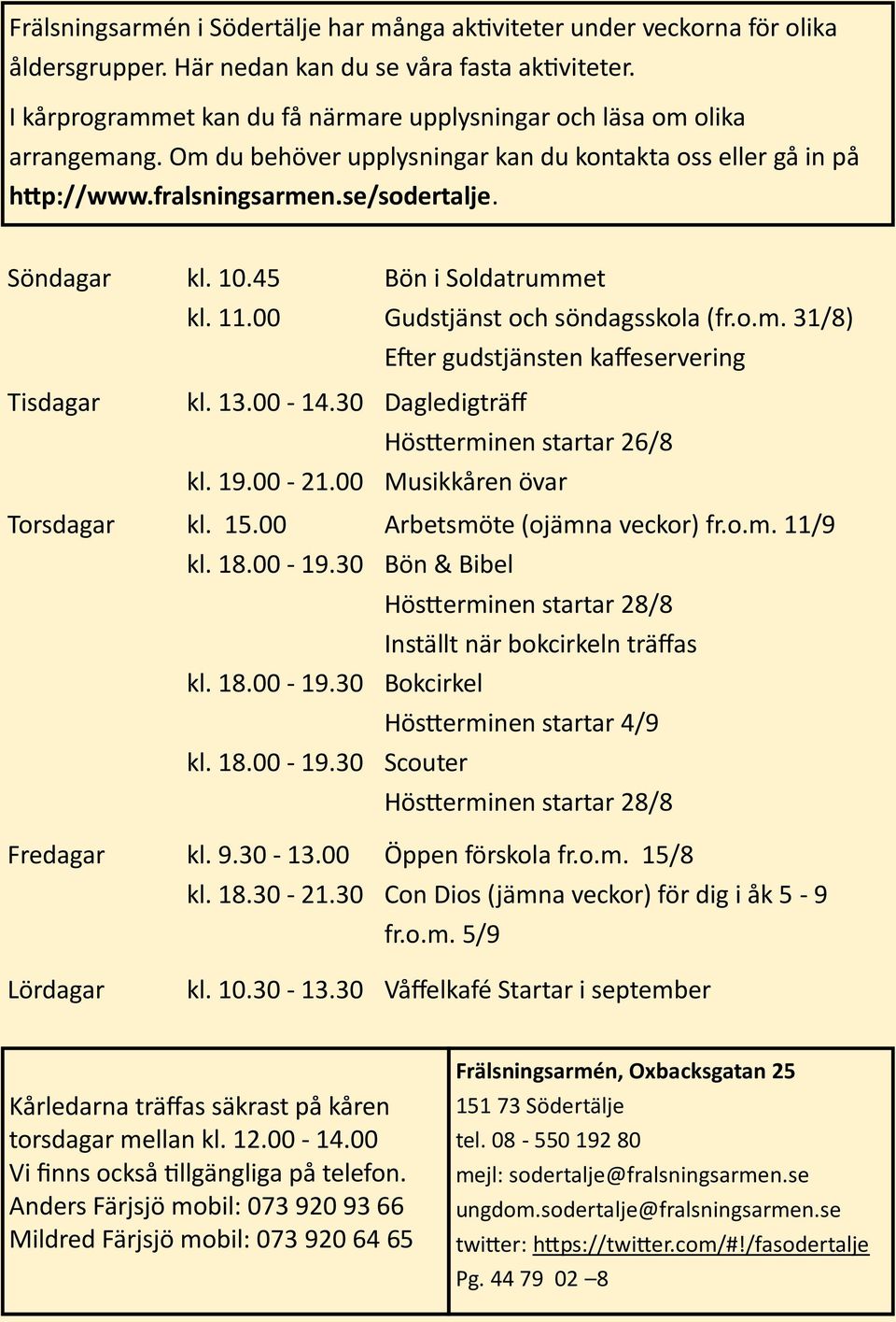 45 kl. 11.00 Tisdagar kl. 13.00-14.30 kl. 19.00-21.00 Torsdagar kl. 15.00 kl. 18.00-19.30 kl. 18.00-19.30 kl. 18.00-19.30 Fredagar kl. 9.30-13.00 kl. 18.30-21.